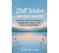 Still Waters, Anxious Hearts: A 33-Day Devotional Journey to Finding God's Peace in the Storm of Overthinking