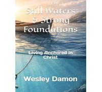 Still Waters & Strong Foundations: Living Anchored in Christ