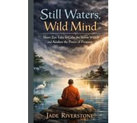 Still waters wild mind short zen tales to calm the storm within and awaken the power of presence