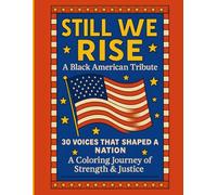 Still we rise. A Black American Tribute.: 30 Voices that shaped a Nation. A coloring journey of Strength and Justice