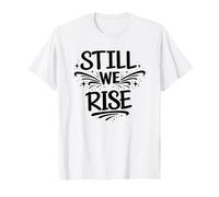 Still We Rise Motivational Inspirational Quote T-Shirt