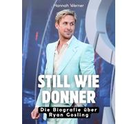 Still wie Donner: Die Biografie über Ryan Gosling. Komplett in Farbe