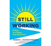 Still Working Ten Keys to a Happy Non-Retirement - Dilenschneider, Robert L. - CITADEL - ebook (ePub) - Livre