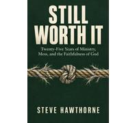Still Worth It Twenty-Five Years of Ministry, Mess, and the Faithfulness of God - Steve Hawthorne - Independent - ebook (ePub) - Livre