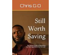 Still Worth Saving: The Honest Guide to Rebuilding Your Marriage Before It's Too Late