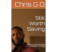 Still Worth Saving: The Honest Guide to Rebuilding Your Marriage Before It's Too Late