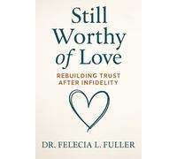 Still Worthy of Love: Rebuilding Trust After Infidelity