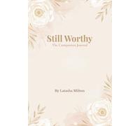 Still Worthy:: The Companion Journal - A 30-Day Journey to Rediscover Your Worth, Rebuild Your Faith, and Rise Again