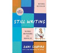 Still Writing: The Perils and Pleasures of a Creative Life