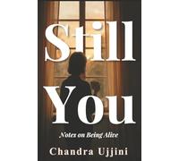 Still You: Notes on Being Alive