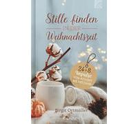 Stille finden in der Weihnachtszeit: 24+8 Impulse von Advent bis Neujahr. Christliches Adventskalender-Buch für mehr Achtsamkeit, Ruhe und ... auf die Weihnachtstage und bis ins neue Jahr
