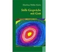 Stille Gespräche mit Gott Müller Kuhn, Matthias (Auteur)