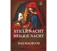 Stille Nacht, heilige Nacht - Das Malbuch: Für Kinder und Erwachsene. 43 Motive für die Zeit für die Weihnachtszeit und den Heiligen Abend.