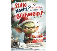 Stille Nacht? Von wegen - es riecht nach Glühwein: Adventskalender-Buch mit 32 frechen und heiteren Weihnachtsgeschichten bis Neujahr - witziger Humor für Erwachsene, Teens und Kinder ab 10 Jahre