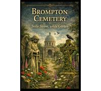 „Stille Steine, Wilde Gärten: Ein Führer durch den Brompton Cemetery“