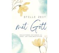 Stille Zeit mit Gott: Begleitendes Notizbuch zu Gebet und Bibelmeditation