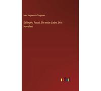 Stilleben. Faust. Die erste Liebe. Drei Novellen