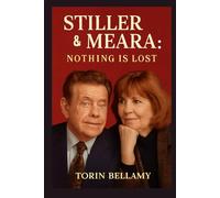 Stiller & Meara: Nothing Is Lost: The Untold Story of Jerry Stiller and Anne Meara: A Personal Look at the Comedy Legends Who Shaped a Family and an Era