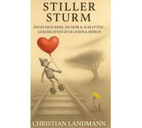 Stiller Sturm: Zwischen Herz, Humor & Schatten - Geschichten zum Lesen & Hören