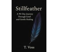 Stillfeather: 90 Day Journal through Grief and Gentle Healing