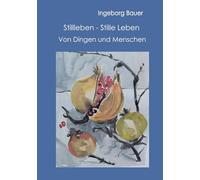 Stillleben - Stille Leben: Von Dingen und Menschen