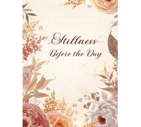 Stillness Before the Day: A Daily Prayer & Reflection Planner for Women Seeking Peace, Clarity, and Faith