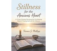 Stillness for the Anxious Heart A 33-Day Christian Devotional for Overthinking Minds, Fearful Souls, and Trusting God with the Unknown