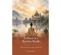 Stillness in a Restless World: Meditation from the Vedic Tradition to the Digital Age