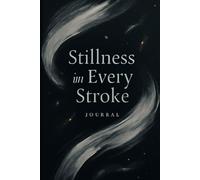 Stillness in Every Stroke: 120+ Blank Black Pages Journal for White, Gold & Metallic Gel Pens Sketching, Scrapbooking, Calligraphy, Photo Albums - ... Art, Mindful Journaling, Lettering & Persona