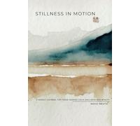 Stillness in Motion: A weekly Journal for those seeking quiet, wellness and beauty