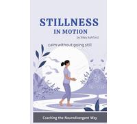Stillness in Motion: Mindfulness for fast minds and sensitive systems-calm without going still.