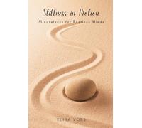 Stillness in Motion: Mindfulness for Restless Minds
