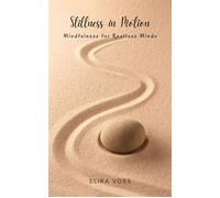 Stillness in Motion Mindfulness for Restless Minds - Elira Voss - Mindful Pages - ebook (ePub) - Livre