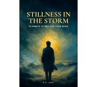 Stillness in The Storm: 10 Habits to Reclaim your Mind