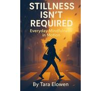 Stillness Isn’t Required: Everyday Mindfulness in Motion