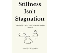 Stillness Isn’t Stagnation: Cultivating Clarity, Peace, and Purpose in Quiet Moments