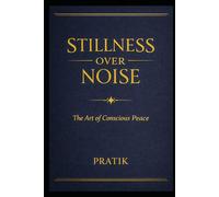 Stillness Over Noise: The Art of Conscious Peace