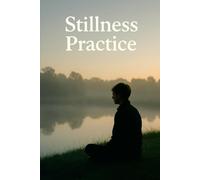 Stillness Practice: Zen Meditation And Daily Stillness Exercises