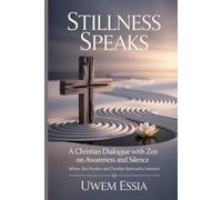 Stillness Speaks: A Christian Dialogue with Zen on Awareness and Silence: Where Zen Practice and Christian Spirituality Intersect