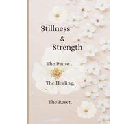 Stillness & Strength: A Guided Journal for Women Finding Strength, Peace, and Clarity in Life’s Quiet Seasons