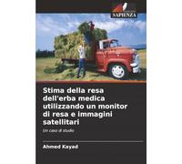 Stima della resa dell'erba medica utilizzando un monitor di resa e immagini satellitari: Un caso di studio