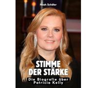 Stimme der Stärke: Die Biografie über Patricia Kelly. Komplett in Farbe