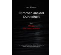 Stimmen aus der Dunkelheit - Wege, die verstummen: Ein anonymisiertes True-Crime-Werk über reale Vermisstenfälle