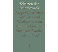 Stimmen der Frühromantik: Ausgewählte Texte von Tieck und Wackenroder zu Kunst, Leben und kreativem Zweifel