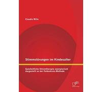 Stimmstörungen Im Kindesalter: Ganzheitliche Stimmtherapie Exemplarisch Dargestellt An Der Feldenkrais-Methode