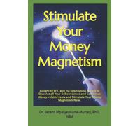 Stimulate Your Money Magnetism: Advanced EFT, and Ho’oponopono Scripts to Dissolve all Your Subconscious and Conscious Money-related Fears and Stimulate Your Money Magnetism Now.