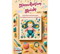 Stimulation Guide: Activities and Exercises for Babies from 0 to 24 Months