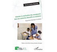 Stimuler la motivation des enseignants dans les contextes éducatifs en mutation Patrick Kalala Mulumba (Auteur), Jean-Marie Vianney Katembo Virivusigha (Préface)