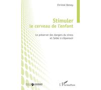 Stimuler le cerveau de l'enfant – Le préserver des dangers du stress et l'aider à s'épanouir