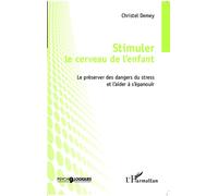 Stimuler le cerveau de l'enfant – Le préserver des dangers du stress et l'aider à s'épanouir